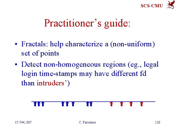 SCS-CMU Practitioner’s guide: • Fractals: help characterize a (non-uniform) set of points • Detect