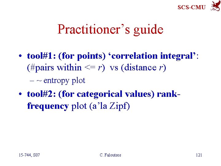 SCS-CMU Practitioner’s guide • tool#1: (for points) ‘correlation integral’: (#pairs within <= r) vs