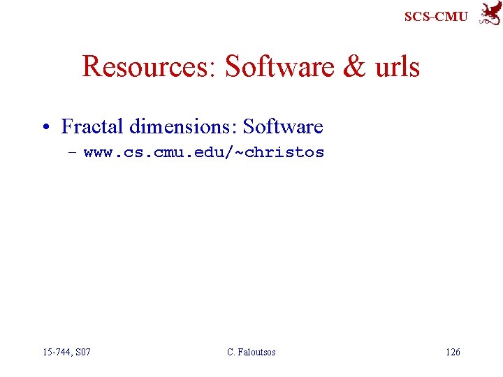 SCS-CMU Resources: Software & urls • Fractal dimensions: Software – www. cs. cmu. edu/~christos