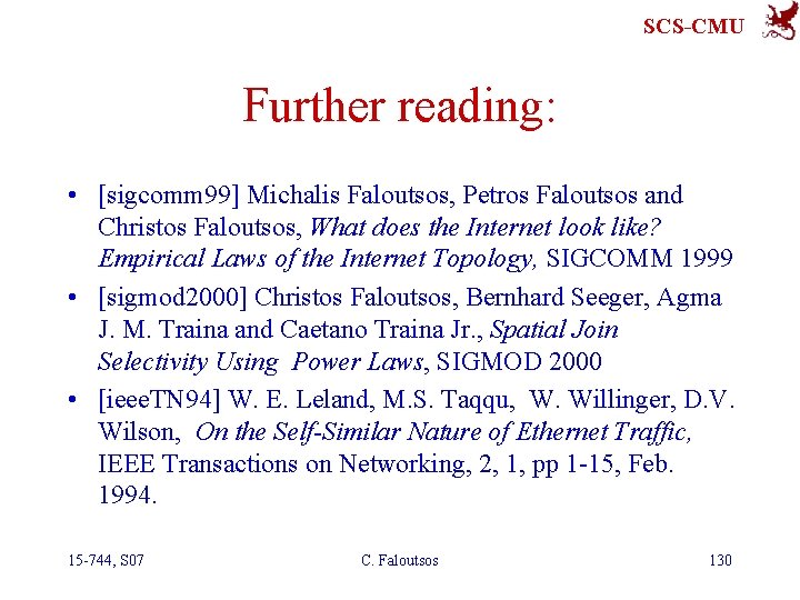 SCS-CMU Further reading: • [sigcomm 99] Michalis Faloutsos, Petros Faloutsos and Christos Faloutsos, What