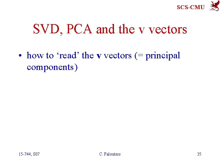 SCS-CMU SVD, PCA and the v vectors • how to ‘read’ the v vectors