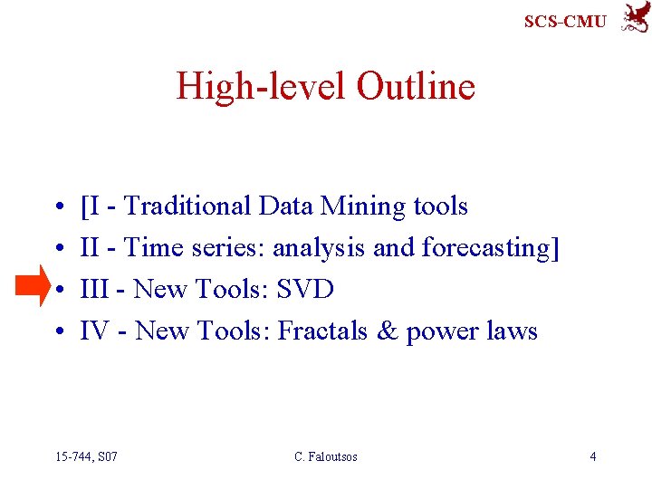 SCS-CMU High-level Outline • • [I - Traditional Data Mining tools II - Time