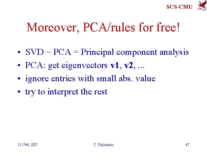 SCS-CMU Moreover, PCA/rules for free! • • SVD ~ PCA = Principal component analysis