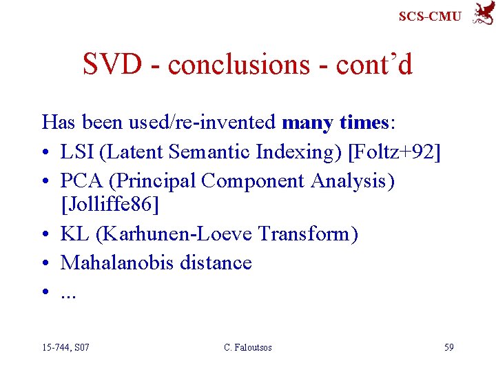 SCS-CMU SVD - conclusions - cont’d Has been used/re-invented many times: • LSI (Latent