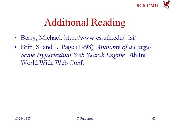 SCS-CMU Additional Reading • Berry, Michael: http: //www. cs. utk. edu/~lsi/ • Brin, S.