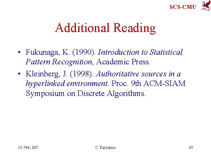 SCS-CMU Additional Reading • Fukunaga, K. (1990). Introduction to Statistical Pattern Recognition, Academic Press.