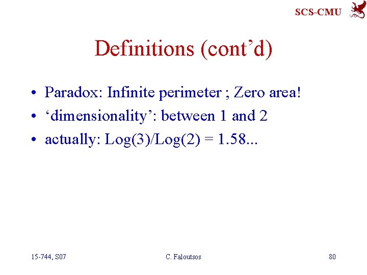 SCS-CMU Definitions (cont’d) • Paradox: Infinite perimeter ; Zero area! • ‘dimensionality’: between 1