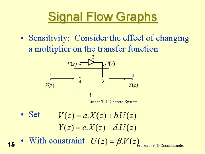 Signal Flow Graphs • Sensitivity: Consider the effect of changing a multiplier on the