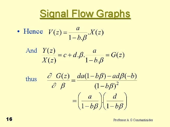 Signal Flow Graphs • Hence And thus 16 Professor A G Constantinides 