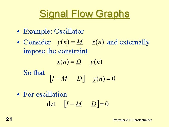 Signal Flow Graphs • Example: Oscillator • Consider impose the constraint and externally So