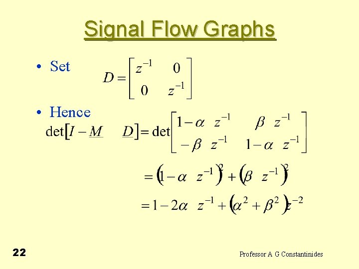 Signal Flow Graphs • Set • Hence 22 Professor A G Constantinides 