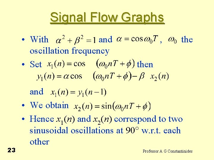 Signal Flow Graphs • With and oscillation frequency • Set 23 , then and