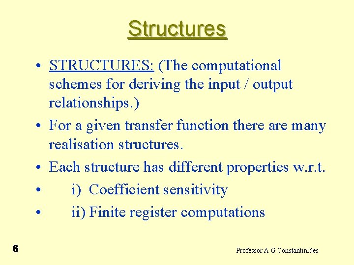 Structures • STRUCTURES: (The computational schemes for deriving the input / output relationships. )