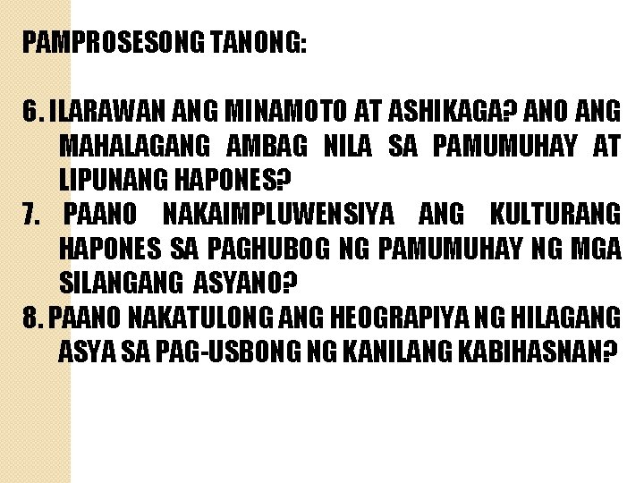 PAMPROSESONG TANONG: 6. ILARAWAN ANG MINAMOTO AT ASHIKAGA? ANO ANG MAHALAGANG AMBAG NILA SA