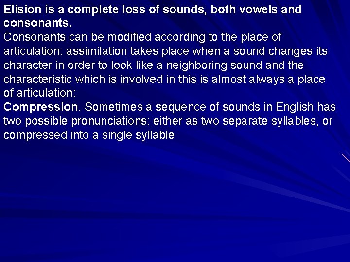 Elision is a complete loss of sounds, both vowels and consonants. Consonants can be