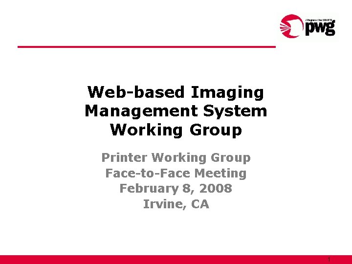 Web-based Imaging Management System Working Group Printer Working Group Face-to-Face Meeting February 8, 2008