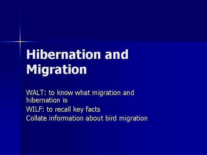 Hibernation and Migration WALT: to know what migration and hibernation is WILF: to recall