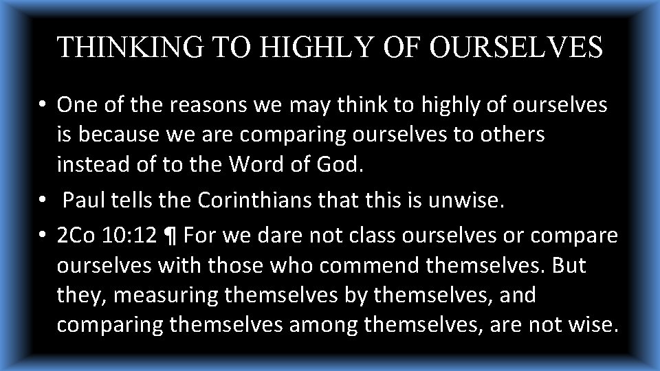 THINKING TO HIGHLY OF OURSELVES • One of the reasons we may think to THINKING TO HIGHLY OF OURSELVES • One of the reasons we may think to