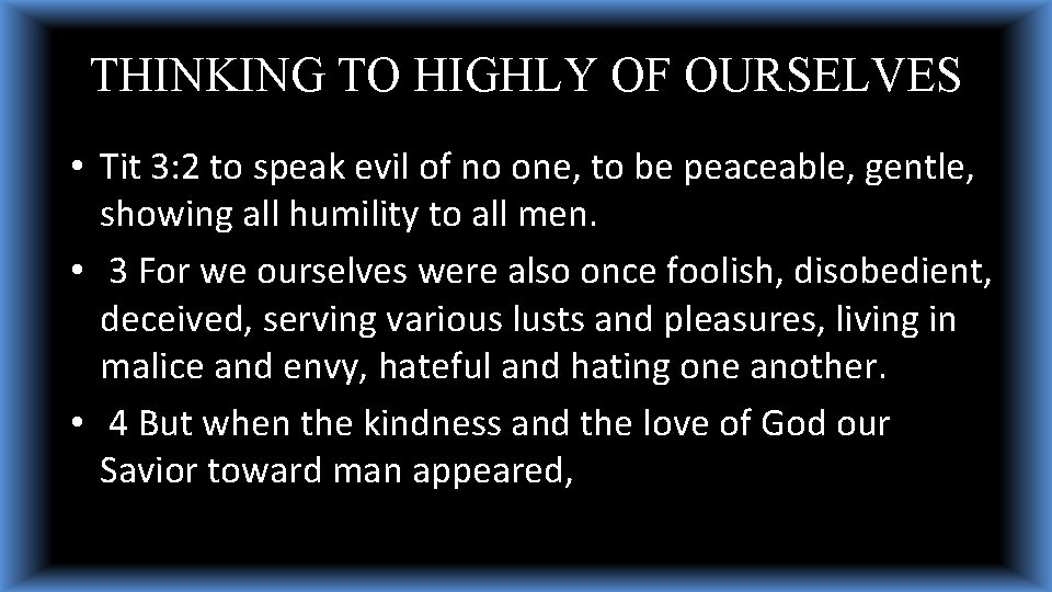 THINKING TO HIGHLY OF OURSELVES • Tit 3: 2 to speak evil of no THINKING TO HIGHLY OF OURSELVES • Tit 3: 2 to speak evil of no
