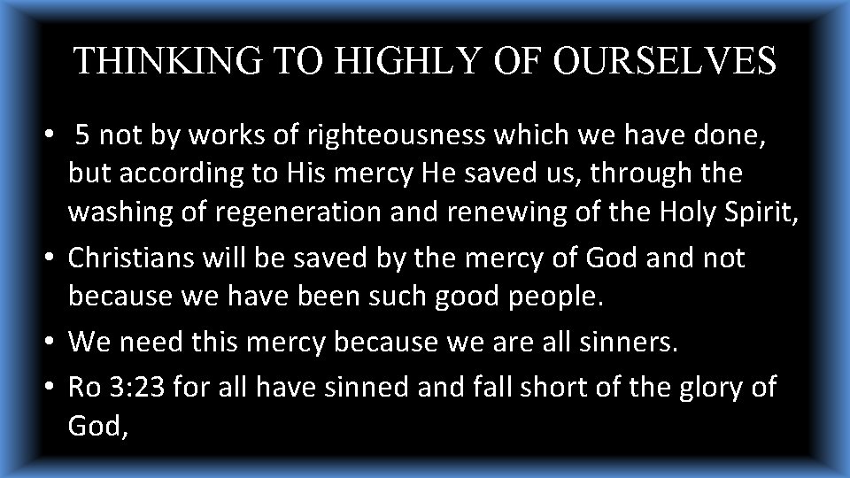 THINKING TO HIGHLY OF OURSELVES • 5 not by works of righteousness which we THINKING TO HIGHLY OF OURSELVES • 5 not by works of righteousness which we