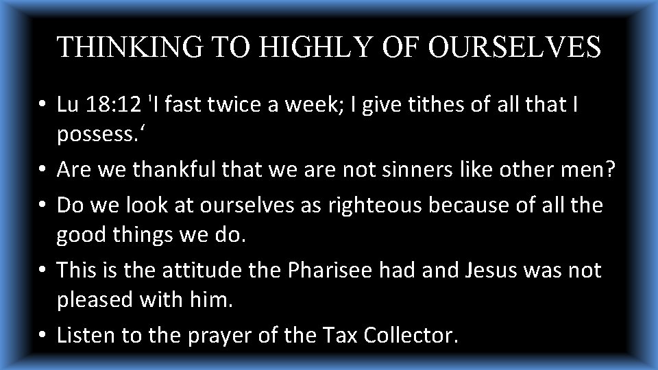 THINKING TO HIGHLY OF OURSELVES • Lu 18: 12 'I fast twice a week; THINKING TO HIGHLY OF OURSELVES • Lu 18: 12 'I fast twice a week;