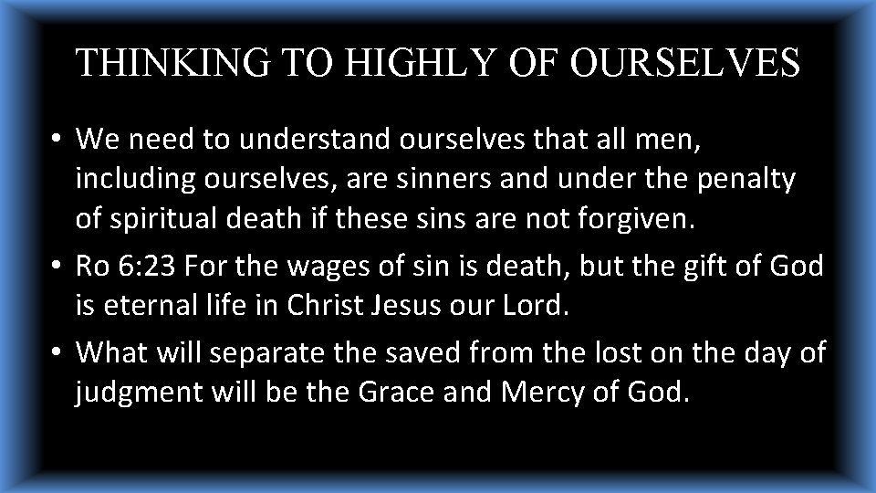 THINKING TO HIGHLY OF OURSELVES • We need to understand ourselves that all men, THINKING TO HIGHLY OF OURSELVES • We need to understand ourselves that all men,