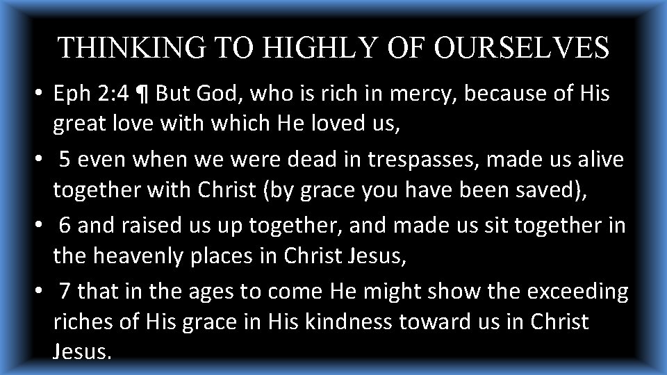 THINKING TO HIGHLY OF OURSELVES • Eph 2: 4 ¶ But God, who is THINKING TO HIGHLY OF OURSELVES • Eph 2: 4 ¶ But God, who is