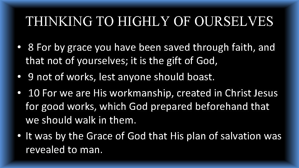 THINKING TO HIGHLY OF OURSELVES • 8 For by grace you have been saved THINKING TO HIGHLY OF OURSELVES • 8 For by grace you have been saved