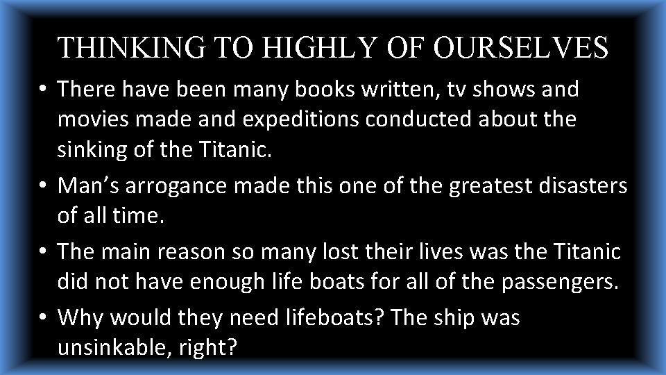 THINKING TO HIGHLY OF OURSELVES • There have been many books written, tv shows THINKING TO HIGHLY OF OURSELVES • There have been many books written, tv shows