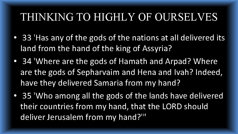 THINKING TO HIGHLY OF OURSELVES • 33 'Has any of the gods of the THINKING TO HIGHLY OF OURSELVES • 33 'Has any of the gods of the