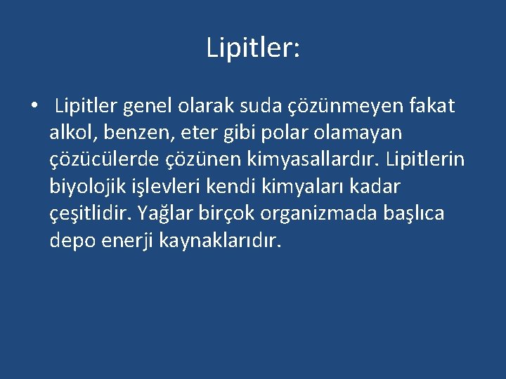 Lipitler: • Lipitler genel olarak suda çözünmeyen fakat alkol, benzen, eter gibi polar olamayan