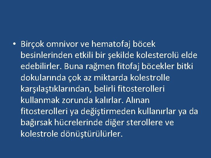  • Birçok omnivor ve hematofaj böcek besinlerinden etkili bir şekilde kolesterolü elde edebilirler.