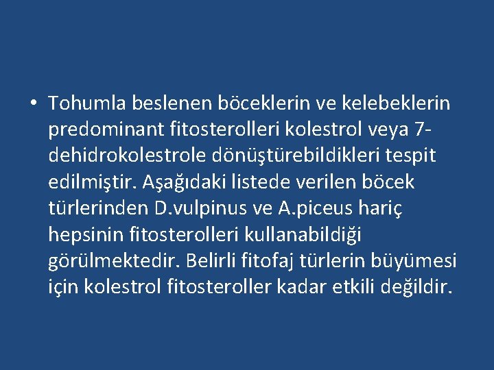  • Tohumla beslenen böceklerin ve kelebeklerin predominant fitosterolleri kolestrol veya 7 dehidrokolestrole dönüştürebildikleri