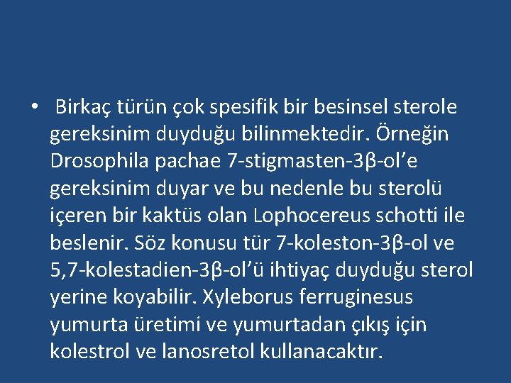  • Birkaç türün çok spesifik bir besinsel sterole gereksinim duyduğu bilinmektedir. Örneğin Drosophila