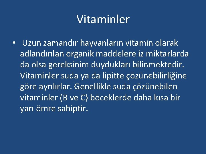 Vitaminler • Uzun zamandır hayvanların vitamin olarak adlandırılan organik maddelere iz miktarlarda da olsa