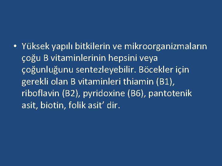  • Yüksek yapılı bitkilerin ve mikroorganizmaların çoğu B vitaminlerinin hepsini veya çoğunluğunu sentezleyebilir.