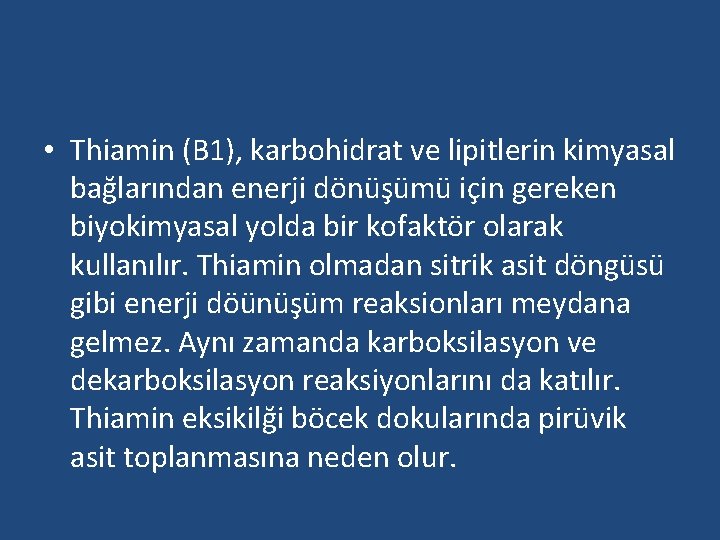  • Thiamin (B 1), karbohidrat ve lipitlerin kimyasal bağlarından enerji dönüşümü için gereken