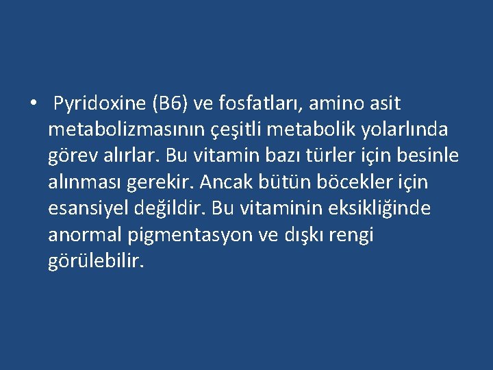  • Pyridoxine (B 6) ve fosfatları, amino asit metabolizmasının çeşitli metabolik yolarlında görev