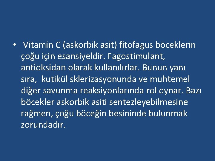  • Vitamin C (askorbik asit) fitofagus böceklerin çoğu için esansiyeldir. Fagostimulant, antioksidan olarak