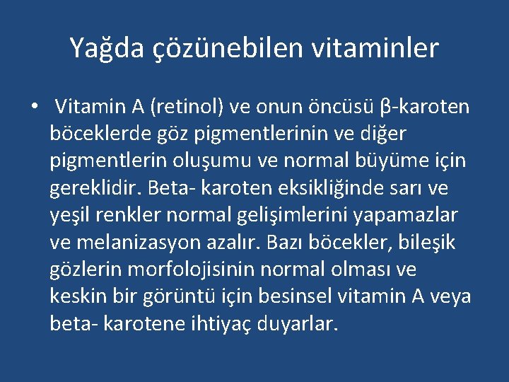 Yağda çözünebilen vitaminler • Vitamin A (retinol) ve onun öncüsü β-karoten böceklerde göz pigmentlerinin