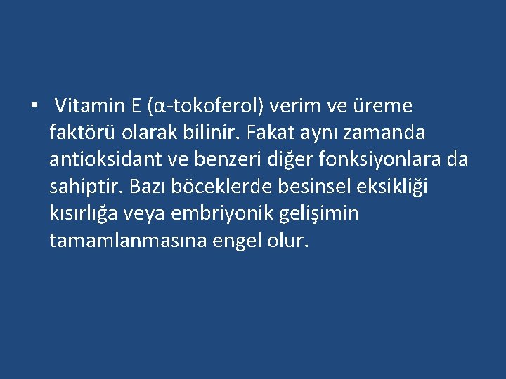  • Vitamin E (α-tokoferol) verim ve üreme faktörü olarak bilinir. Fakat aynı zamanda