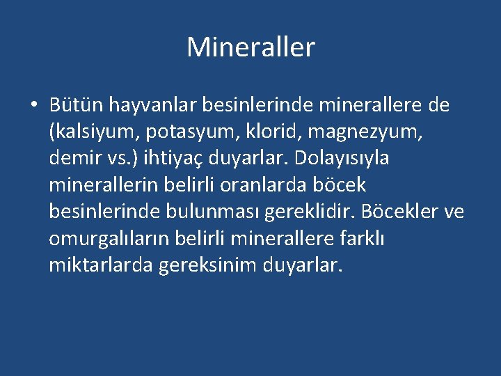 Mineraller • Bütün hayvanlar besinlerinde minerallere de (kalsiyum, potasyum, klorid, magnezyum, demir vs. )