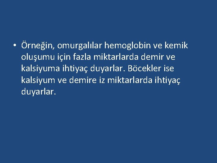  • Örneğin, omurgalılar hemoglobin ve kemik oluşumu için fazla miktarlarda demir ve kalsiyuma