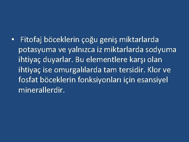  • Fitofaj böceklerin çoğu geniş miktarlarda potasyuma ve yalnızca iz miktarlarda sodyuma ihtiyaç