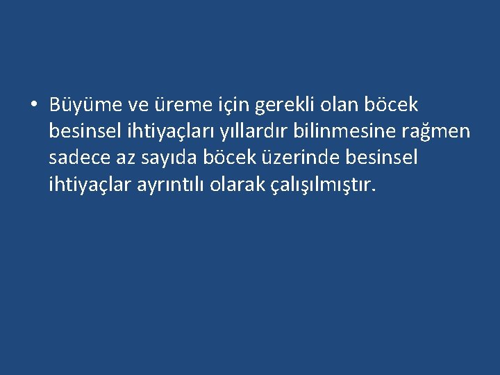  • Büyüme ve üreme için gerekli olan böcek besinsel ihtiyaçları yıllardır bilinmesine rağmen