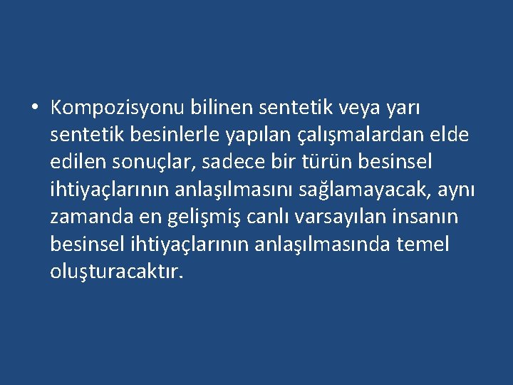  • Kompozisyonu bilinen sentetik veya yarı sentetik besinlerle yapılan çalışmalardan elde edilen sonuçlar,