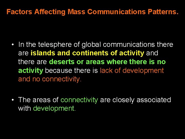 Factors Affecting Mass Communications Patterns. • In the telesphere of global communications there are