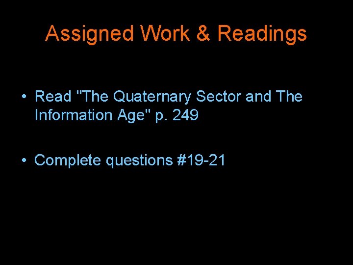 Assigned Work & Readings • Read "The Quaternary Sector and The Information Age" p.