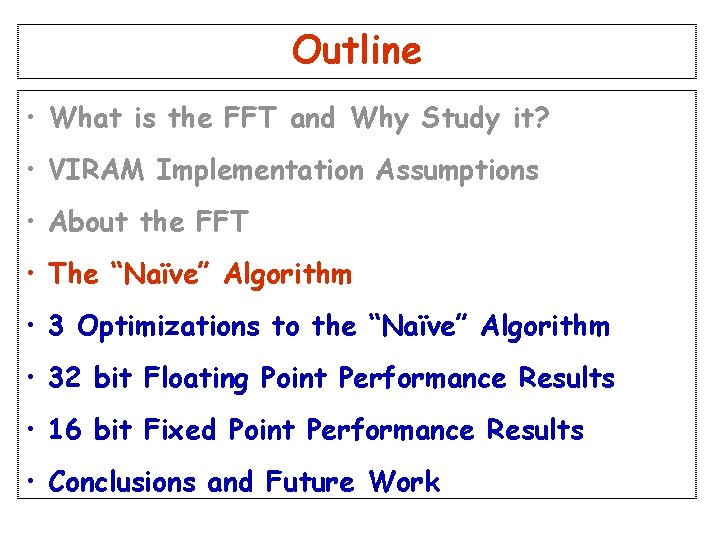 Outline • What is the FFT and Why Study it? • VIRAM Implementation Assumptions Outline • What is the FFT and Why Study it? • VIRAM Implementation Assumptions