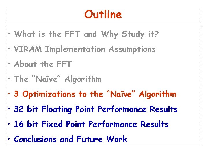 Outline • What is the FFT and Why Study it? • VIRAM Implementation Assumptions Outline • What is the FFT and Why Study it? • VIRAM Implementation Assumptions